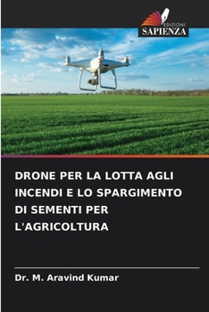 Paperback Drone Per La Lotta Agli Incendi E Lo Spargimento Di Sementi Per l'Agricoltura [Italian] Book