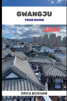 Gwangju Tour Guide 2025