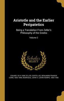 Hardcover Aristotle and the Earlier Peripatetics: Being a Translation From Zeller's Philosophy of the Greeks; Volume 2 Book