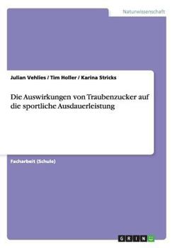 Paperback Die Auswirkungen von Traubenzucker auf die sportliche Ausdauerleistung [German] Book