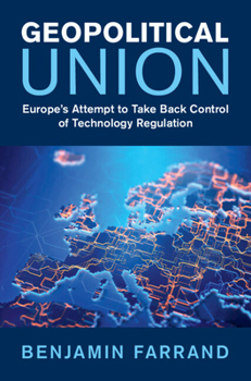 Hardcover Geopolitical Union: Europe's Attempt to Take Back Control of Technology Regulation Book
