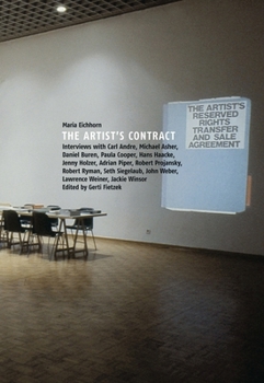 Maria Eichhorn: The Artist's Contract: Interviews with Carl Andre, Michael Asher, Daniel Buren, Paula Cooper, Hans Haacke, Jenny Holzer, Adrian Piper, Robert Projansky, Robert Ryman, Seth Siegelaub, J