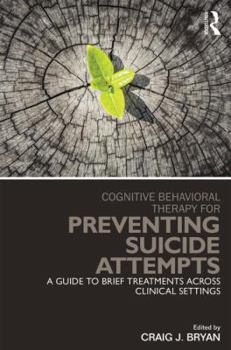 Paperback Cognitive Behavioral Therapy for Preventing Suicide Attempts: A Guide to Brief Treatments Across Clinical Settings Book