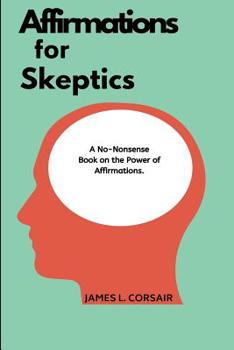 Paperback Affirmations for skeptics: The no-nonsense book on the power of affirmations Book