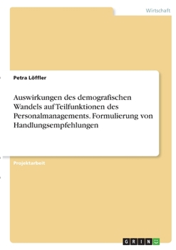 Paperback Auswirkungen des demografischen Wandels auf Teilfunktionen des Personalmanagements. Formulierung von Handlungsempfehlungen [German] Book