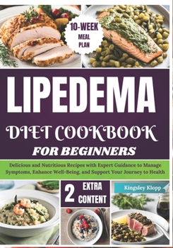 Paperback Lipedema Diet Cookbook for Beginners: Delicious and Nutritious Recipes with Expert Guidance to Manage Symptoms, Enhance Well-Being, and Support Your J Book