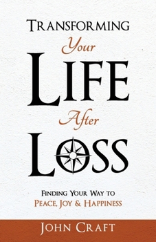 Paperback Transforming Your Life After Loss: Finding Your Way to Peace, Joy & Happiness Book