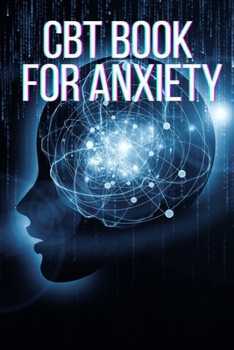 Paperback CBT Book For Anxiety: CBT Books For Adults, CBT For Beginners, Cognitive Behavioral Therapy Book