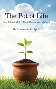 Hardcover The Pot of Life: Your Ultimate Path to Divine Purpose and Fulfilment Book