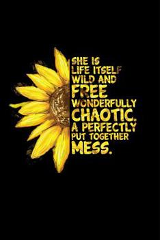 She Is Life Itself Wild and Free Wonderfully Chaotic a Perfectly Put Together: Funny Mother's Day Journal: This Is a 6x9 100 Page Diary to Write Memories In. Makes a Great Mother's Day in May Greeting