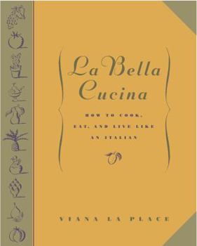 Hardcover La Bella Cucina: How to Cook, Eat, and Live Like an Italian Book