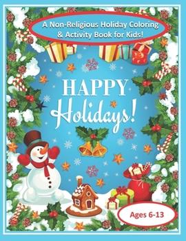 Paperback Happy Holidays!: A Non-Religious Holiday Coloring & Activity Book for Kids! Connect the numbers and Coloring pages. 8 1/2 x 11 size. 25 Book