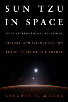 Hardcover Sun Tzu in Space: What International Relations, History, and Science Fiction Teach Us about Our Future Book