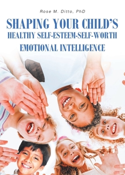 Paperback Shaping Your Child's Healthy Self-Esteem-Self-Worth: Emotional Intelligence Book