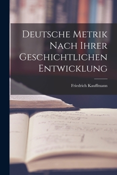 Paperback Deutsche Metrik Nach Ihrer Geschichtlichen Entwicklung Book