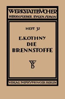 Paperback Die Brennstoffe: Ihre Einteilung, Eigenschaften, Verwendung Und Untersuchung [German] Book