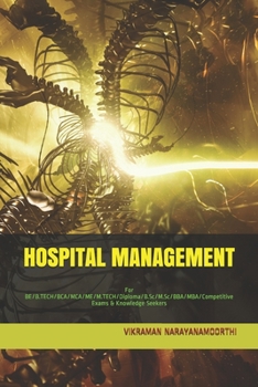 Hospital Management: For BE/B.TECH/BCA/MCA/ME/M.TECH/Diploma/B.Sc/M.Sc/BBA/MBA/Competitive Exams & Knowledge Seekers