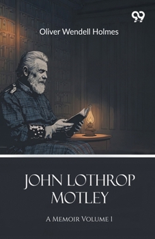 Paperback John Lothrop Motley: A Memoir Volume 1 Book