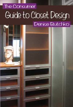 Paperback The Consumer's Guide To Closet Design: Closet Design Tips To Help Create More Effective Space Book