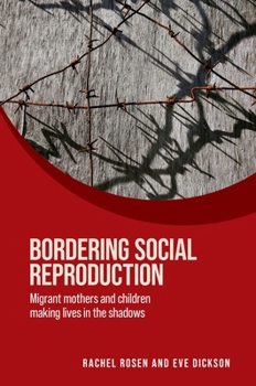 Hardcover Bordering Social Reproduction: Migrant Mothers and Children Making Lives in the Shadows Book
