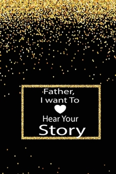 Paperback Father, I want to hear your story: A guided journal to tell me your memories, keepsake questions.This is a great gift to Dad, grandpa, granddad, fathe Book