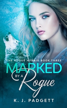 Paperback Marked By A Rogue: The Rogue Hybrid Book Three Book