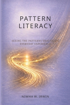 Paperback Pattern Literacy: Seeing the Patterns That Shape Everyday Experience Book