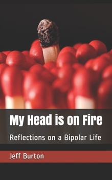 Paperback My Head is on Fire: Reflections on a Bipolar Life Book
