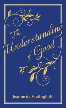 Hardcover The Understanding of Good: Thoughts on Some of Life's Higher Issues Hardcover Book