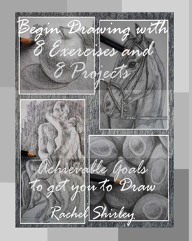 Paperback Begin Drawing with 8 Exercises and 8 Projects: Achievable Goals to get you to Draw Book