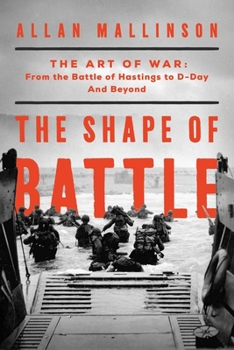 Hardcover The Shape of Battle: The Art of War from the Battle of Hastings to D-Day and Beyond Book