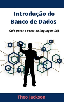 Introdu��o do Banco de Dados: Guia passo a passo da linguagem SQL