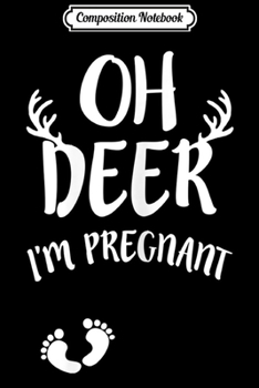Composition Notebook: Womens Oh Deer I'm Pregnant funny women's expecting  Journal/Notebook Blank Lined Ruled 6x9 100 Pages