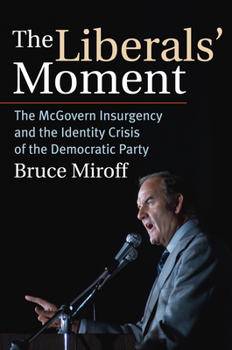 Paperback The Liberals' Moment: The McGovern Insurgency and the Identity Crisis of the Democratic Party Book