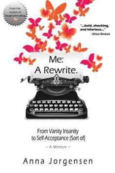 Paperback Me: A Rewrite: From Vanity Insanity to Self-Acceptance (Sort of) Book