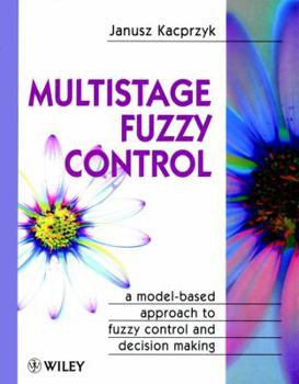 Hardcover Multistage Fuzzy Control: A Model-Based Approach to Fuzzy Control and Decision Making Book