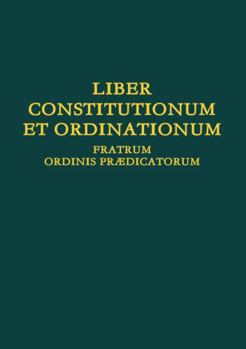 Liber Constitutionum et Ordinationum Fratrum Ordinis Pr3/4dicatorum