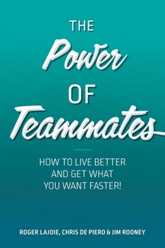 Paperback The Power of Teammates: How to Live Better and Get What You Want Faster! Book