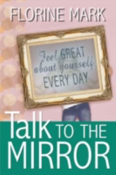 Paperback Talk To The Mirror: Feel Great About Yourself Every Day Book