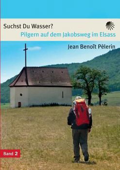 Paperback Suchst du Wasser?: Pilgern auf dem Jakobsweg im Elsass [German] Book
