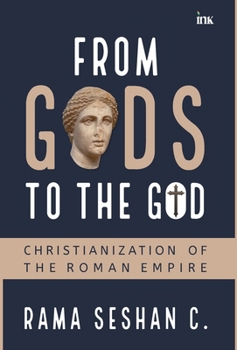 From Gods to the God: Christianization of the Roman Empire