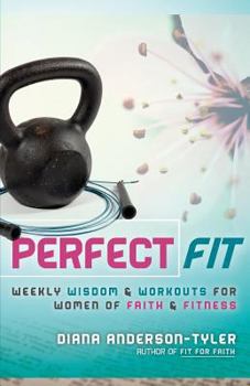 Paperback Perfect Fit: Weekly Wisdom and Workouts for Women of Faith and Fitness Book