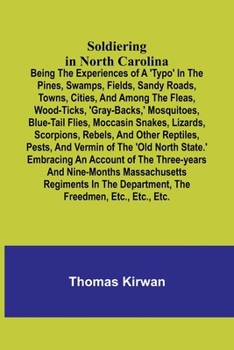 Paperback Soldiering in North Carolina; Being the experiences of a 'typo' in the pines, swamps, fields, sandy roads, towns, cities, and among the fleas, wood-ti Book