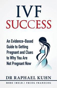 Paperback IVF Success: An Evidence Based Guide to Getting Pregnant and Clues To Why You Are Not Pregnant Now Book