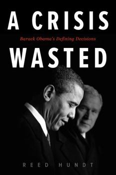 Paperback A Crisis Wasted: Barack Obama's Defining Decisions Book