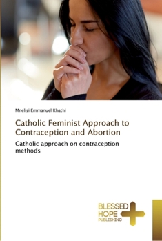 Paperback Catholic Feminist Approach to Contraception and Abortion Book