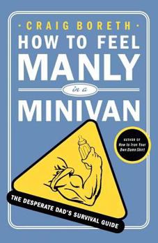 Paperback How to Feel Manly in a Minivan Book
