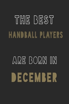 The Best Handball players are Born in December journal: 6*9 Lined Diary Notebook, Journal or Planner and Gift with 120 pages