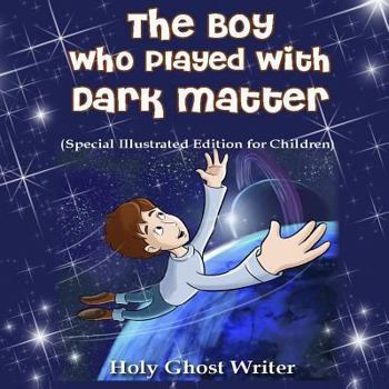 Paperback The Boy Who Played With Dark Matter (Special Illustrated Edition for Children) Book
