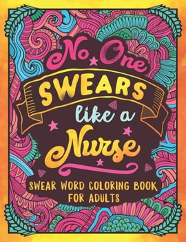 Paperback No One Swears Like a Nurse: Swear Word Coloring Book for Adults with Nursing Related Cussing Book